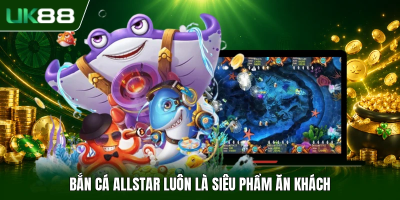 Bắn Cá Allstar - Thể Lệ Săn Bắt Cùng Tính Năng Tiện Ích - slotbloom Bắn Cá Allstar - Thể Lệ Săn Bắt Cùng Tính Năng Tiện Ích - slotbloom