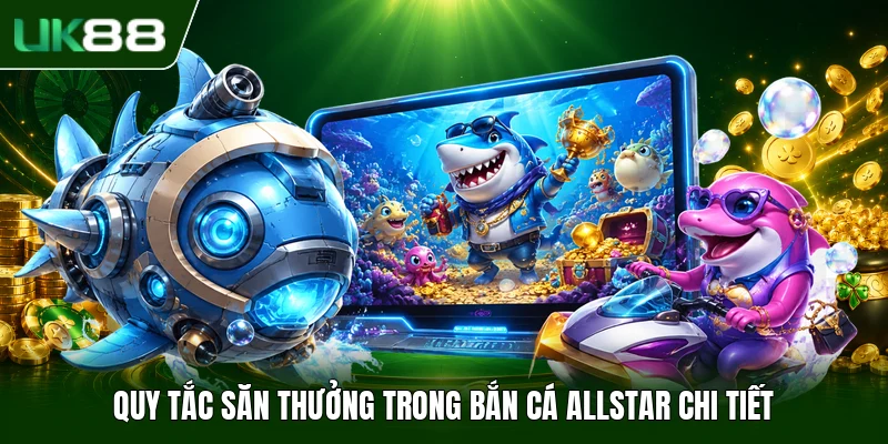 Bắn Cá Allstar - Thể Lệ Săn Bắt Cùng Tính Năng Tiện Ích - slotbloom Bắn Cá Allstar - Thể Lệ Săn Bắt Cùng Tính Năng Tiện Ích - slotbloom